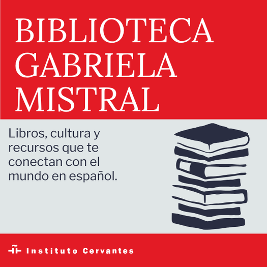 Imagen promocional de la Biblioteca Gabriela Mistral del Instituto Cervantes con el texto ‘Biblioteca Gabriela Mistral’ y una ilustración de una pila de libros