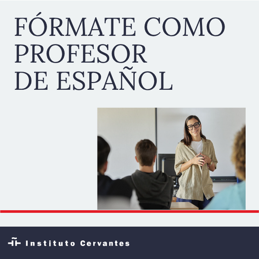 Imagen promocional de formación para profesores de español del Instituto Cervantes con el texto ‘Fórmate como profesor de español’ y una fotografía de una persona impartiendo una clase